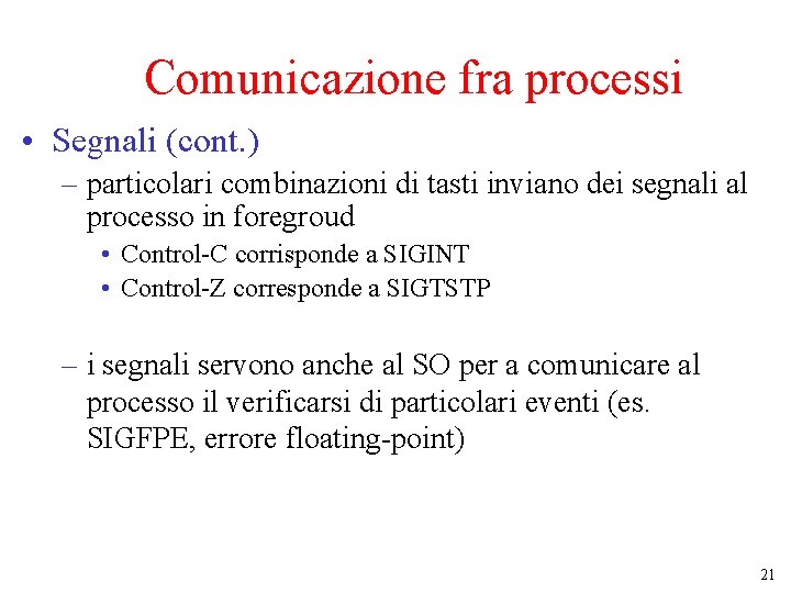 Comunicazione fra processi • Segnali (cont. ) – particolari combinazioni di tasti inviano dei