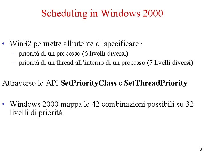 Scheduling in Windows 2000 • Win 32 permette all’utente di specificare : – priorità