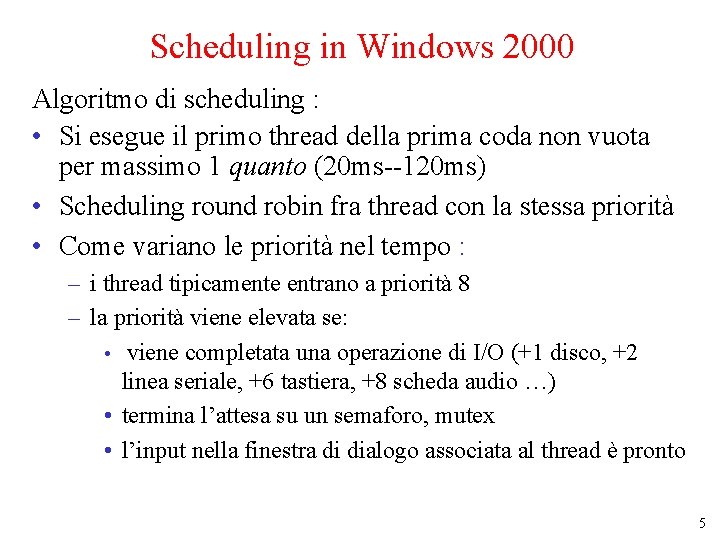 Scheduling in Windows 2000 Algoritmo di scheduling : • Si esegue il primo thread