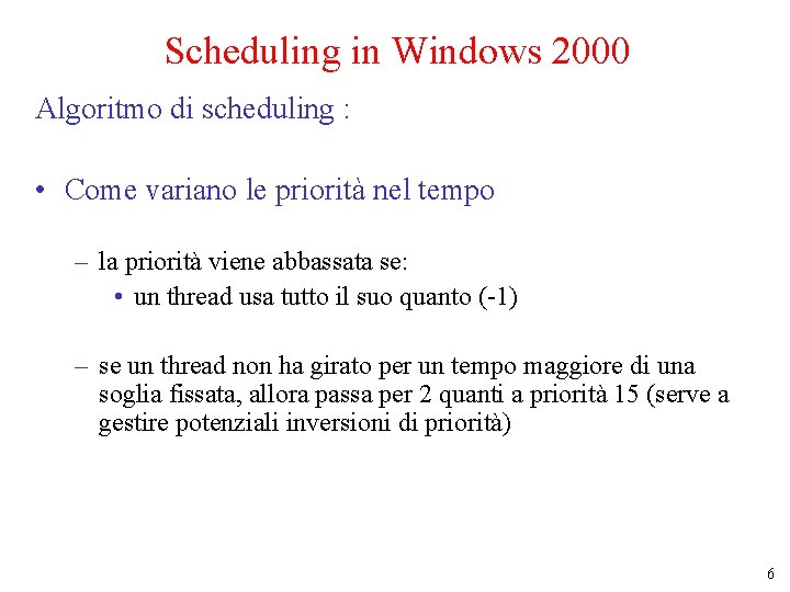 Scheduling in Windows 2000 Algoritmo di scheduling : • Come variano le priorità nel