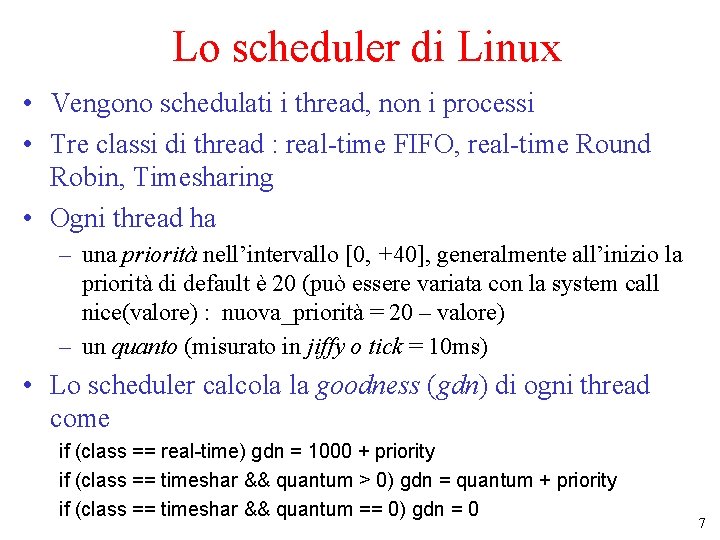 Lo scheduler di Linux • Vengono schedulati i thread, non i processi • Tre