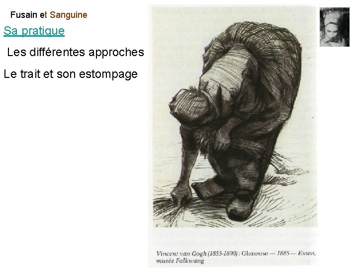 Fusain et Sanguine Sa pratique Les différentes approches : Le trait et son estompage Fusain et Sanguine Sa pratique Les différentes approches : Le trait et son estompage
