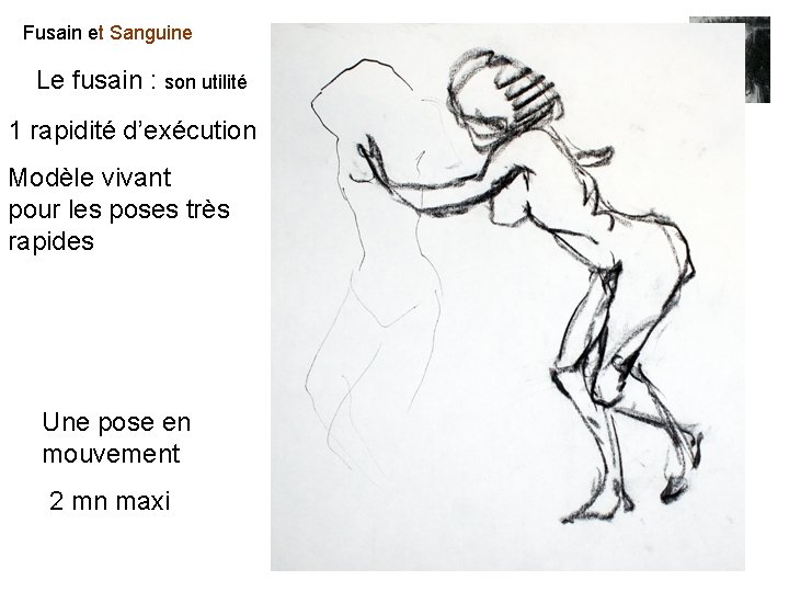 Fusain et Sanguine Le fusain : son utilité 1 rapidité d’exécution Modèle vivant pour Fusain et Sanguine Le fusain : son utilité 1 rapidité d’exécution Modèle vivant pour