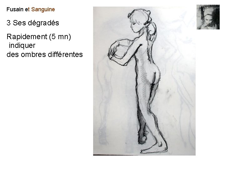Fusain et Sanguine 3 Ses dégradés Rapidement (5 mn) indiquer des ombres différentes Fusain et Sanguine 3 Ses dégradés Rapidement (5 mn) indiquer des ombres différentes