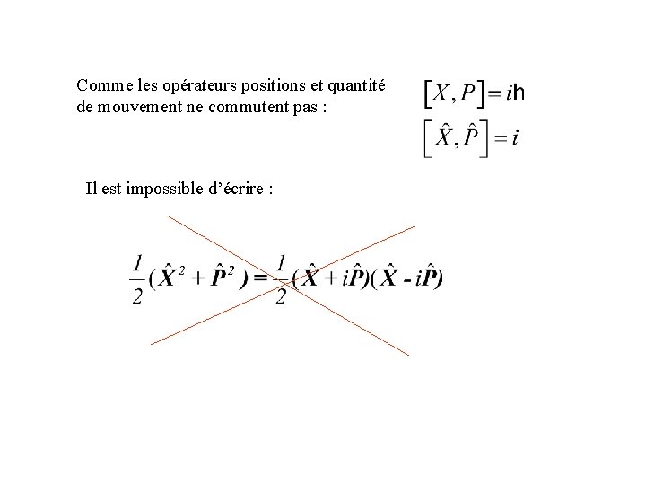 Comme les opérateurs positions et quantité de mouvement ne commutent pas : Il est