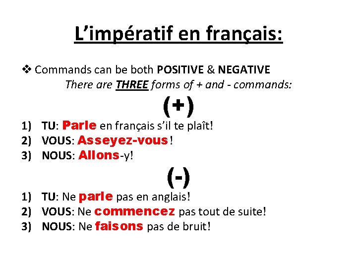 L’impératif en français: v Commands can be both POSITIVE & NEGATIVE There are THREE