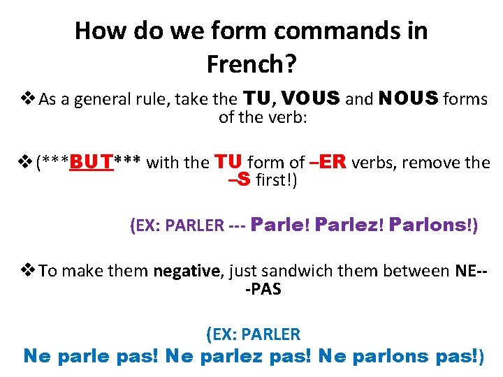 How do we form commands in French? v As a general rule, take the