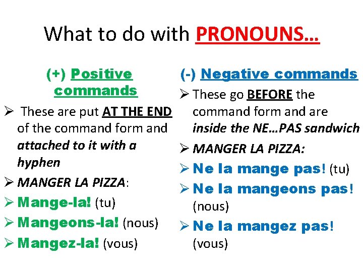 What to do with PRONOUNS… (+) Positive commands Ø These are put AT THE
