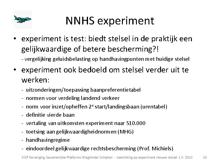 NNHS experiment • experiment is test: biedt stelsel in de praktijk een gelijkwaardige of