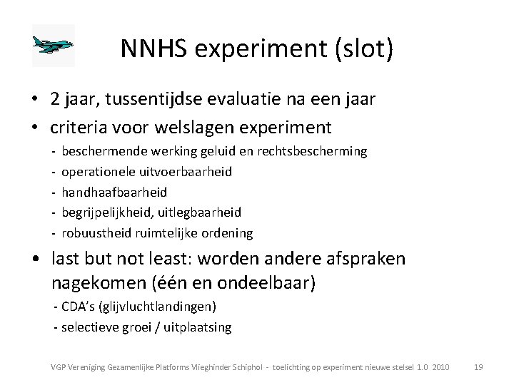 NNHS experiment (slot) • 2 jaar, tussentijdse evaluatie na een jaar • criteria voor NNHS experiment (slot) • 2 jaar, tussentijdse evaluatie na een jaar • criteria voor