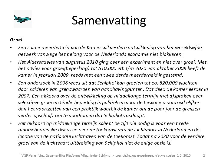 Samenvatting Groei • Een ruime meerderheid van de Kamer wil verdere ontwikkeling van het