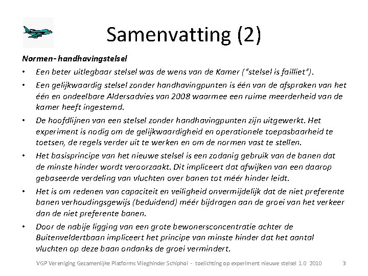 Samenvatting (2) Normen- handhavingstelsel • Een beter uitlegbaar stelsel was de wens van de