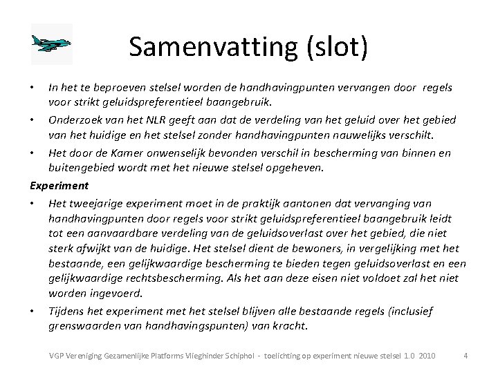 Samenvatting (slot) In het te beproeven stelsel worden de handhavingpunten vervangen door regels voor