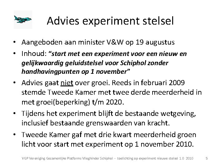 Advies experiment stelsel • Aangeboden aan minister V&W op 19 augustus • Inhoud: “start