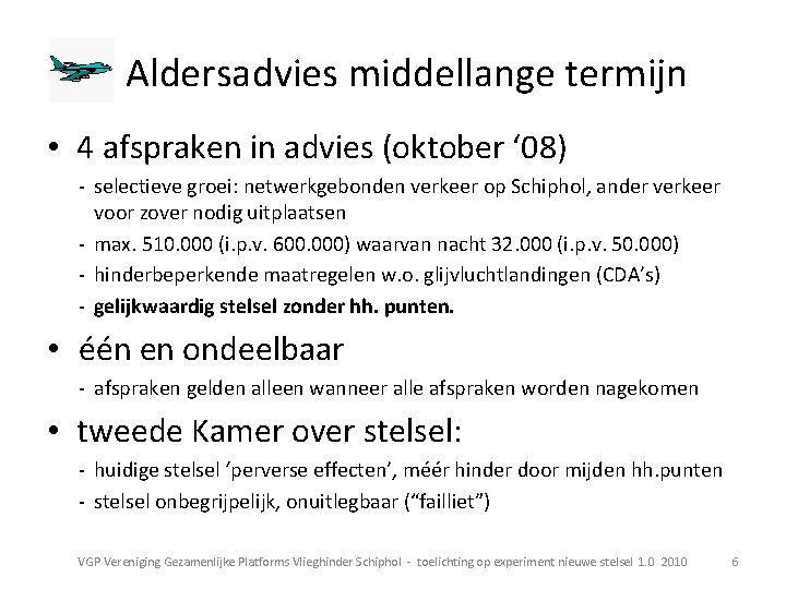  Aldersadvies middellange termijn • 4 afspraken in advies (oktober ‘ 08) - selectieve