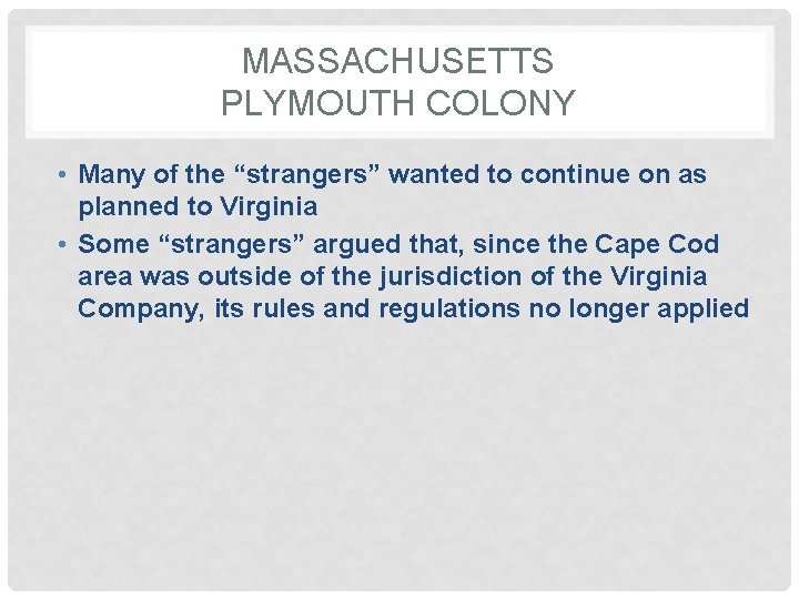 MASSACHUSETTS PLYMOUTH COLONY • Many of the “strangers” wanted to continue on as planned