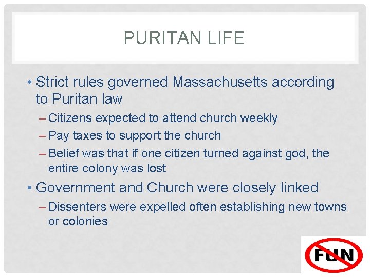 PURITAN LIFE • Strict rules governed Massachusetts according to Puritan law – Citizens expected