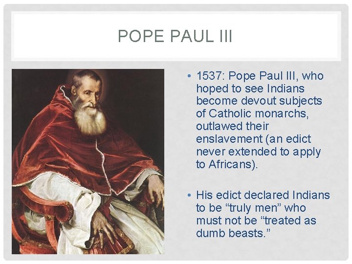 POPE PAUL III • 1537: Pope Paul III, who hoped to see Indians become