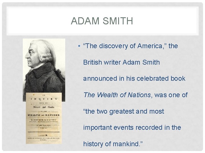 ADAM SMITH • “The discovery of America, ” the British writer Adam Smith announced