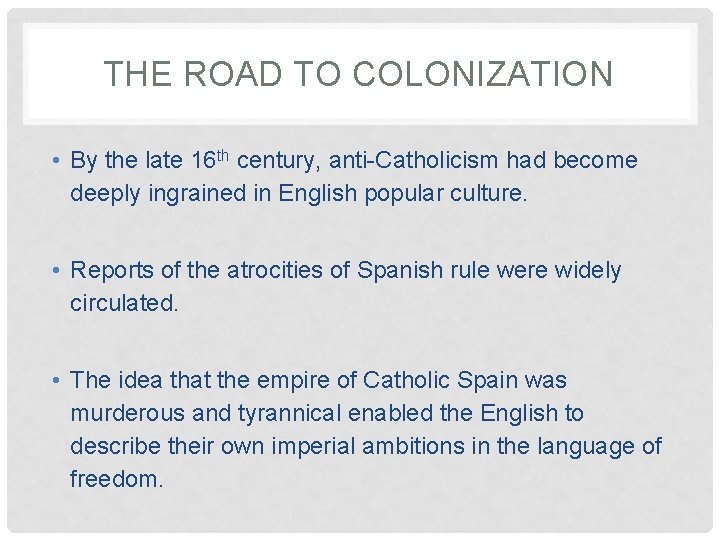 THE ROAD TO COLONIZATION • By the late 16 th century, anti-Catholicism had become