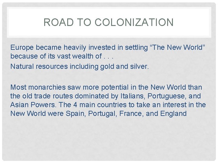ROAD TO COLONIZATION Europe became heavily invested in settling “The New World” because of