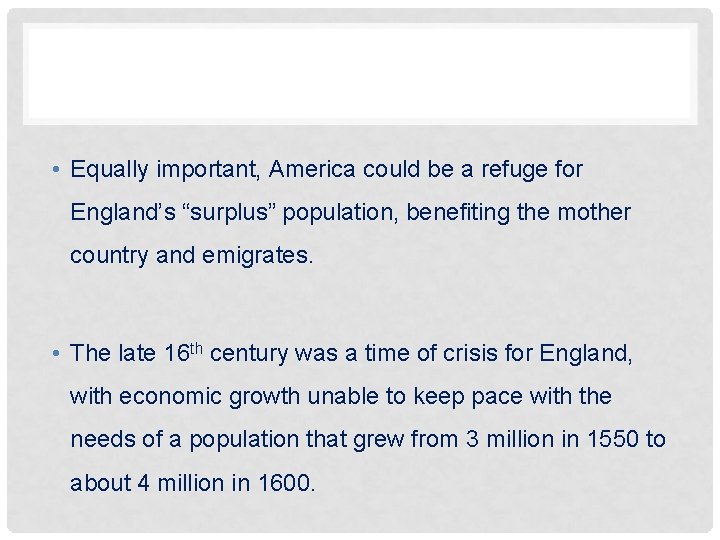  • Equally important, America could be a refuge for England’s “surplus” population, benefiting