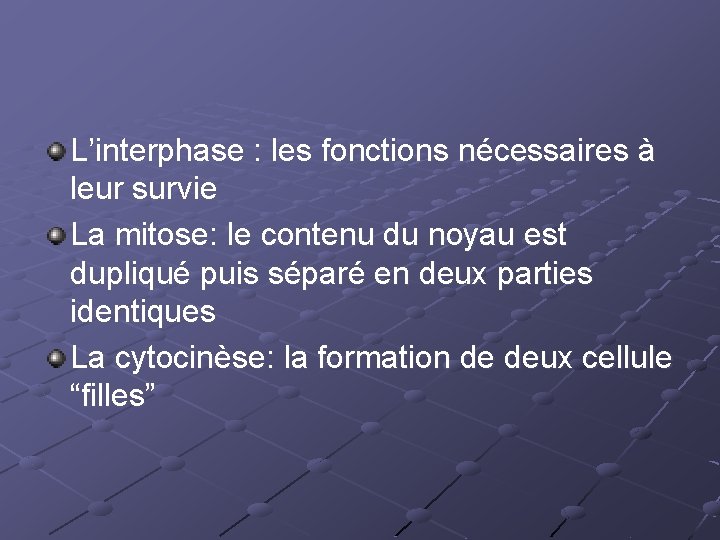 L’interphase : les fonctions nécessaires à leur survie La mitose: le contenu du noyau