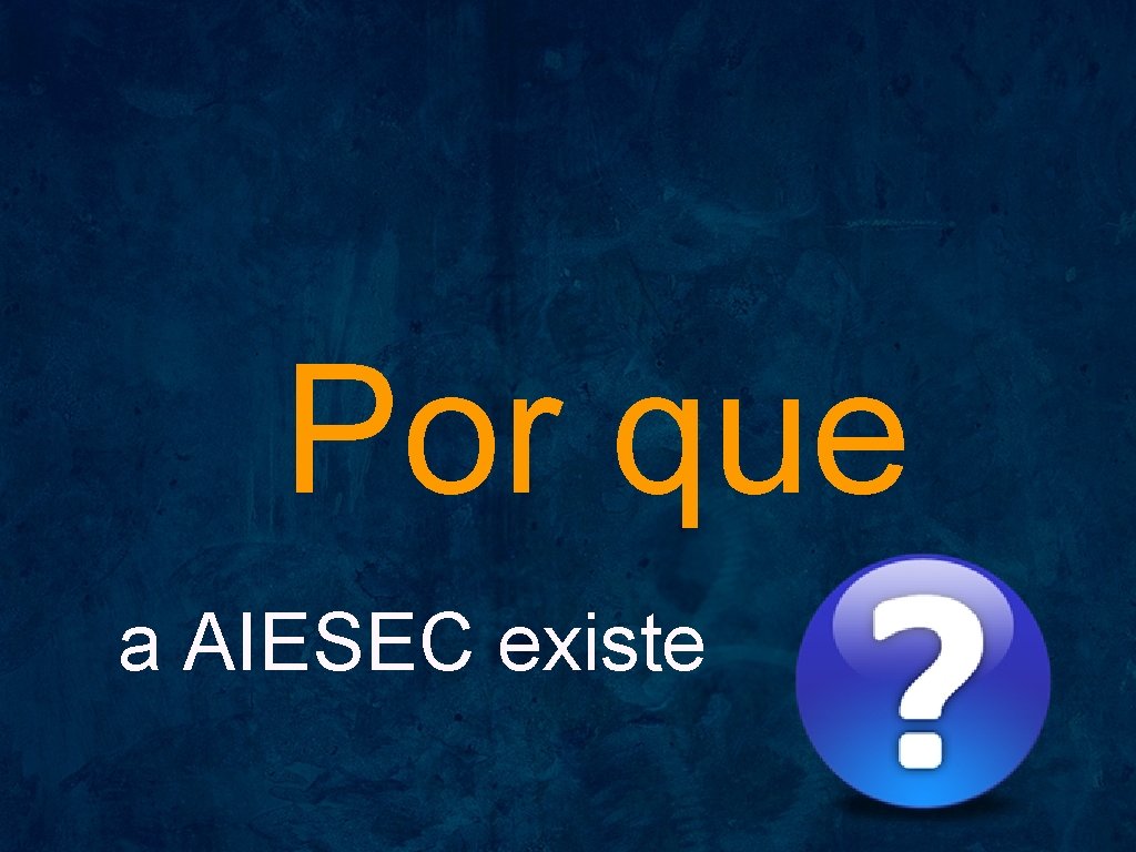 Por que a AIESEC existe 