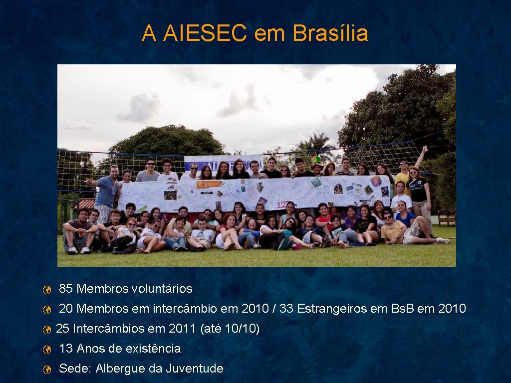 A AIESEC em Brasília ü 85 Membros voluntários ü 20 Membros em intercâmbio em