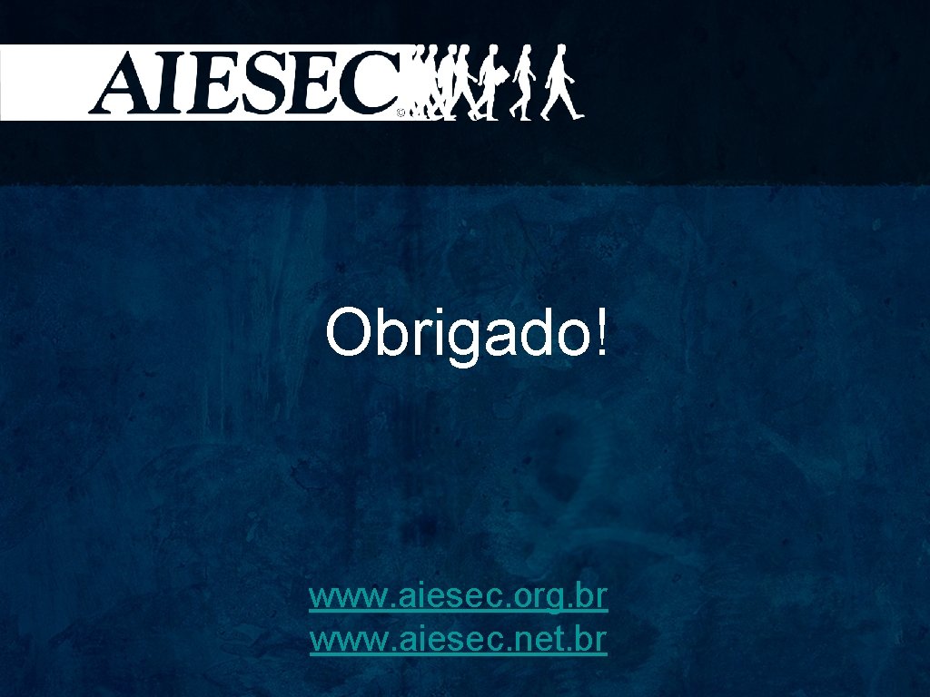 Obrigado! www. aiesec. org. br www. aiesec. net. br 