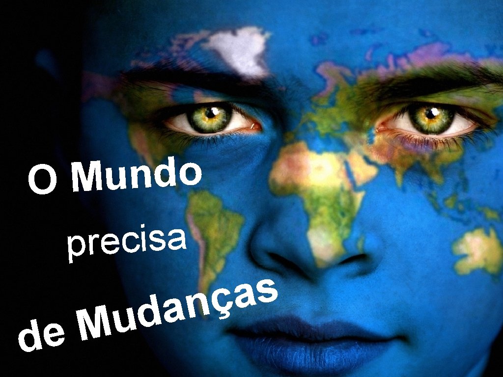 o d n u M O precisa M de s a ç n a