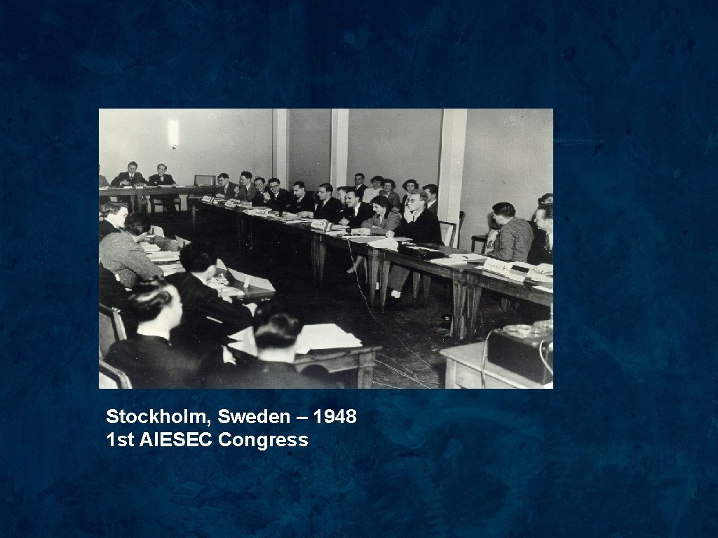 Stockholm, Sweden – 1948 1 st AIESEC Congress 