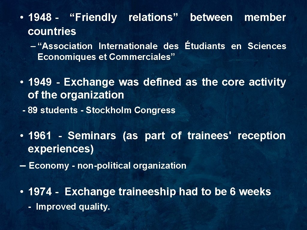  • 1948 - “Friendly relations” between member countries – “Association Internationale des Étudiants