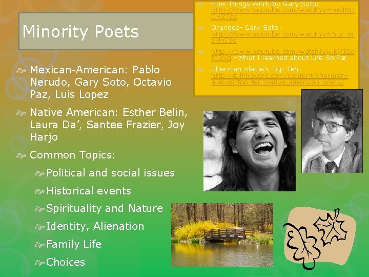 Minority Poets Mexican-American: Pablo Nerudo, Gary Soto, Octavio Paz, Luis Lopez Native American: Esther