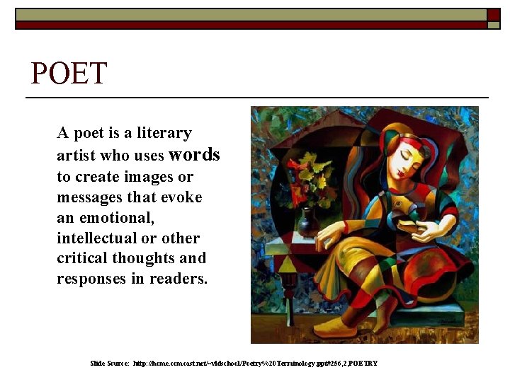 POET A poet is a literary artist who uses words to create images or