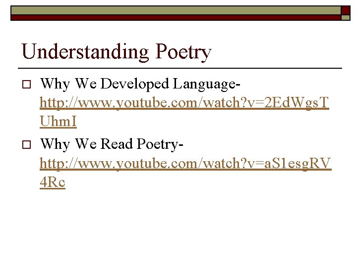 Understanding Poetry o o Why We Developed Language- http: //www. youtube. com/watch? v=2 Ed.