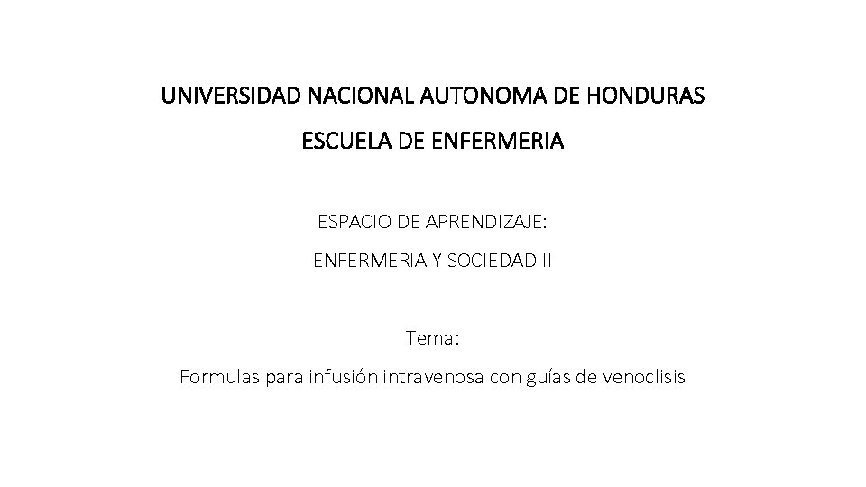 UNIVERSIDAD NACIONAL AUTONOMA DE HONDURAS ESCUELA DE ENFERMERIA ESPACIO DE APRENDIZAJE: ENFERMERIA Y SOCIEDAD