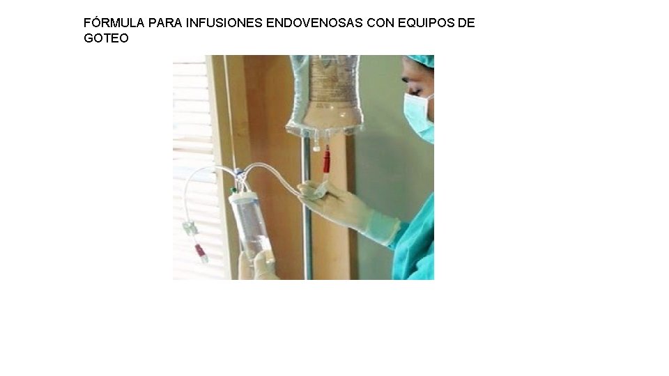 FÓRMULA PARA INFUSIONES ENDOVENOSAS CON EQUIPOS DE GOTEO 