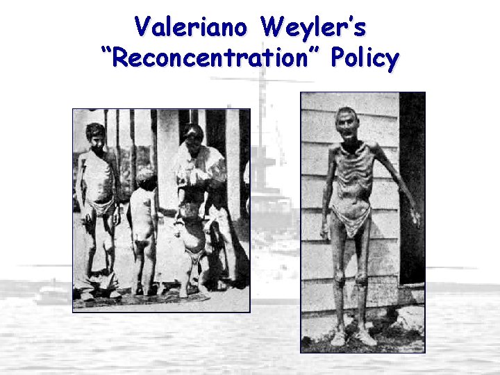 Valeriano Weyler’s “Reconcentration” Policy 