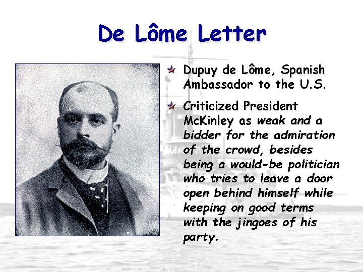 De Lôme Letter Dupuy de Lôme, Spanish Ambassador to the U. S. Criticized President