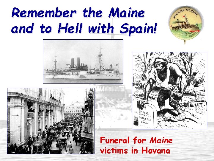 Remember the Maine and to Hell with Spain! Funeral for Maine victims in Havana