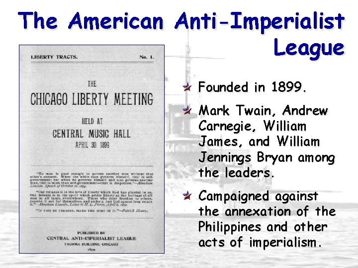 The American Anti-Imperialist League Founded in 1899. Mark Twain, Andrew Carnegie, William James, and