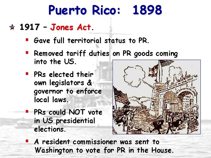 Puerto Rico: 1898 1917 – Jones Act. § Gave full territorial status to PR.