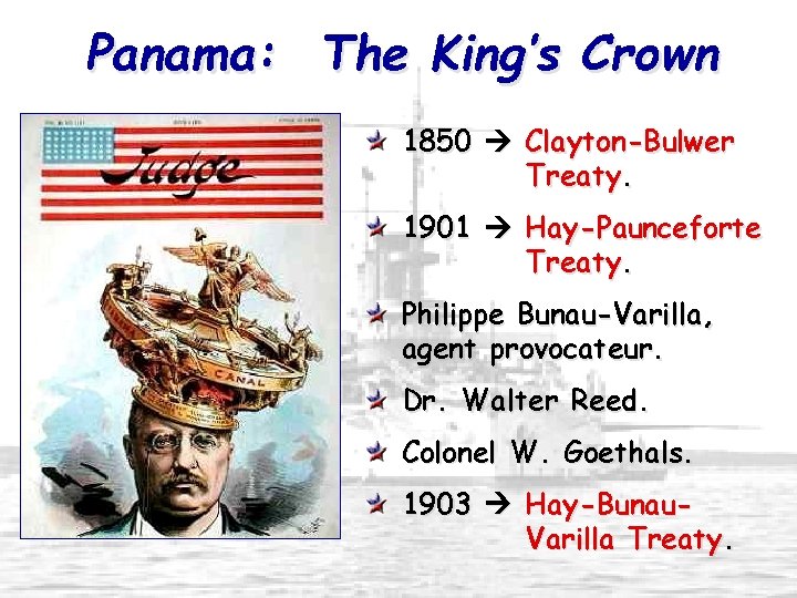 Panama: The King’s Crown 1850 Clayton-Bulwer Treaty. 1901 Hay-Paunceforte Treaty. Philippe Bunau-Varilla, agent provocateur.