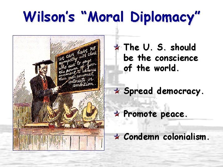 Wilson’s “Moral Diplomacy” The U. S. should be the conscience of the world. Spread