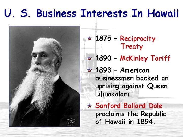 U. S. Business Interests In Hawaii 1875 – Reciprocity Treaty 1890 – Mc. Kinley