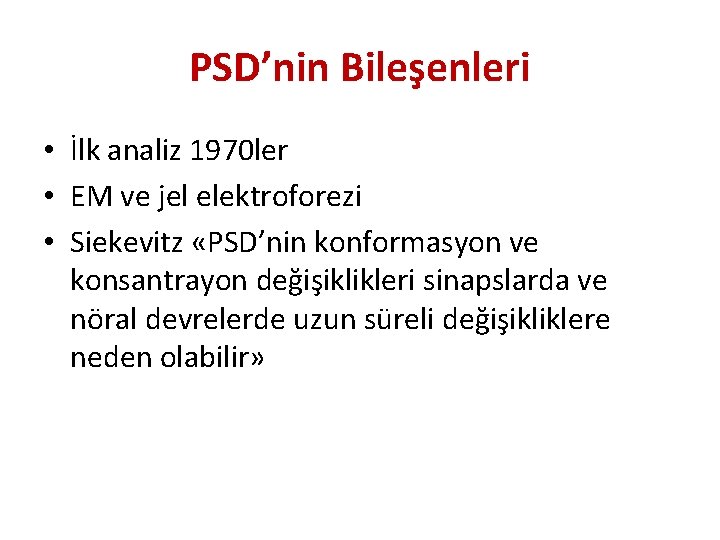 PSD’nin Bileşenleri • İlk analiz 1970 ler • EM ve jel elektroforezi • Siekevitz