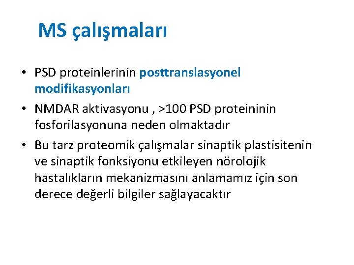 MS çalışmaları • PSD proteinlerinin posttranslasyonel modifikasyonları • NMDAR aktivasyonu , >100 PSD proteininin