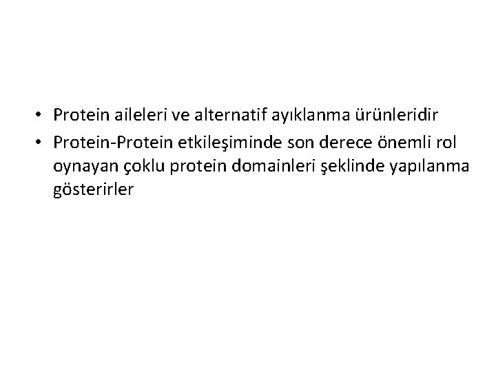  • Protein aileleri ve alternatif ayıklanma ürünleridir • Protein-Protein etkileşiminde son derece önemli