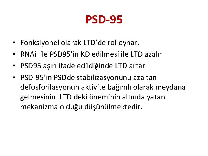 PSD-95 • • Fonksiyonel olarak LTD’de rol oynar. RNAi ile PSD 95’in KD edilmesi